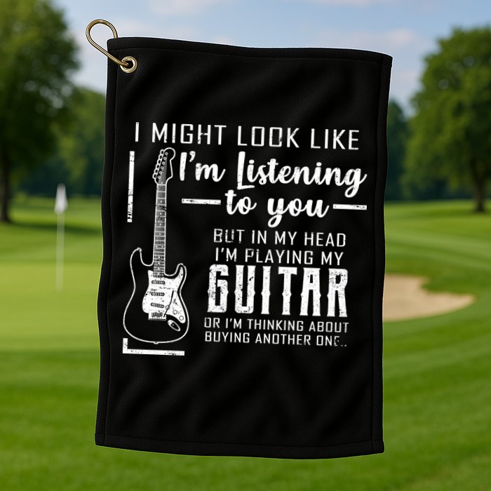 I Might Look Like I'm Listening To You Music Guitar Golf Towel