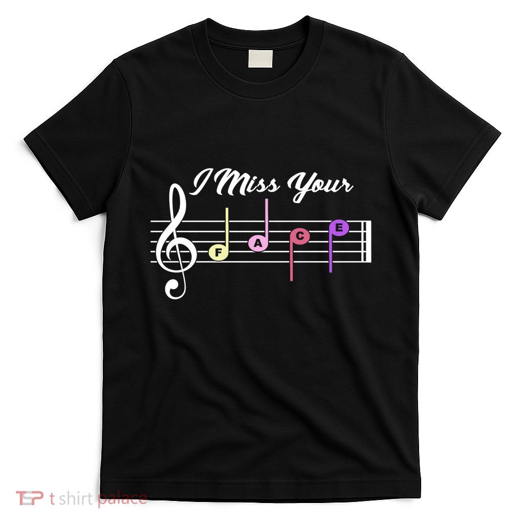I Miss Your Face Music Notes T-Shirt