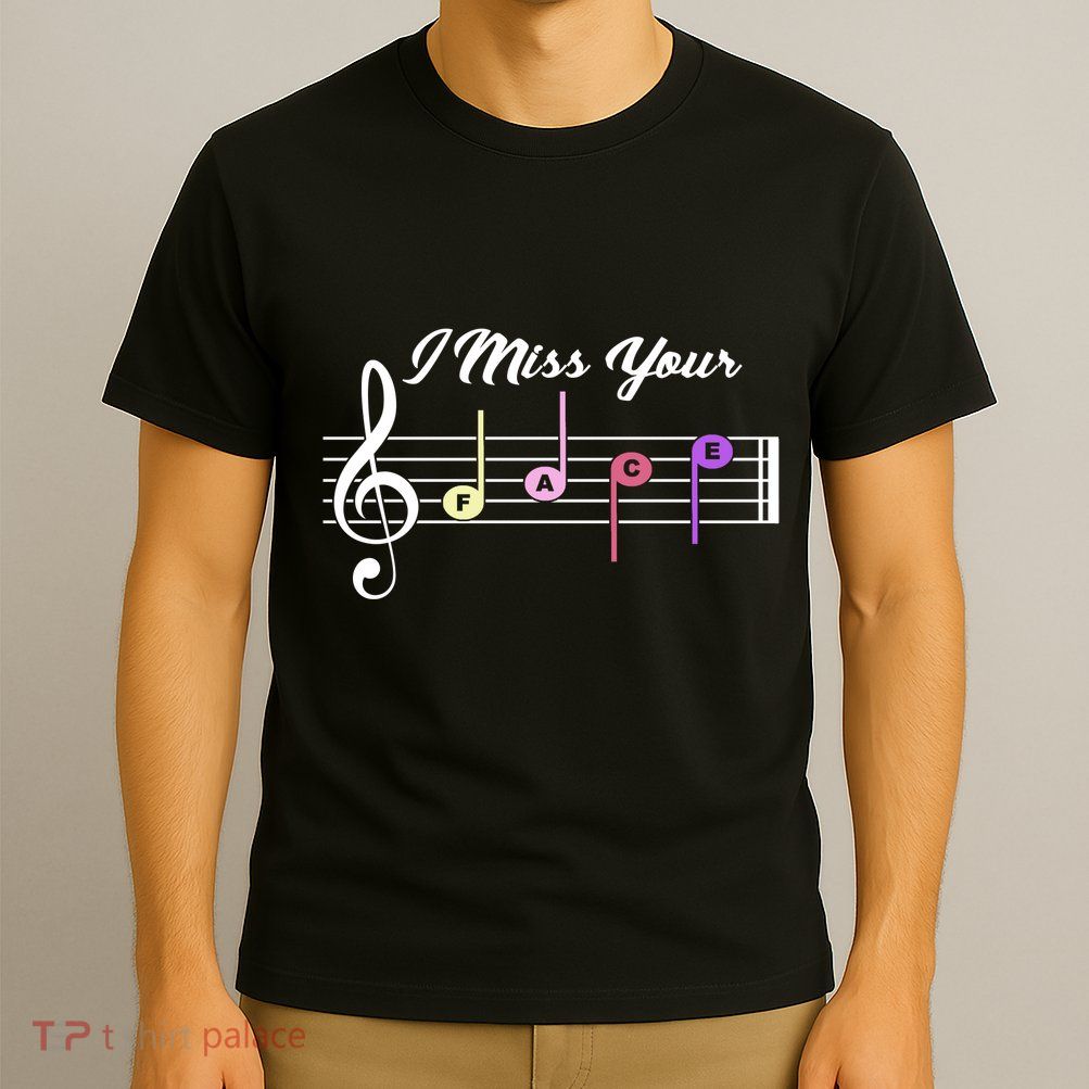 I Miss Your Face Music Notes T-Shirt