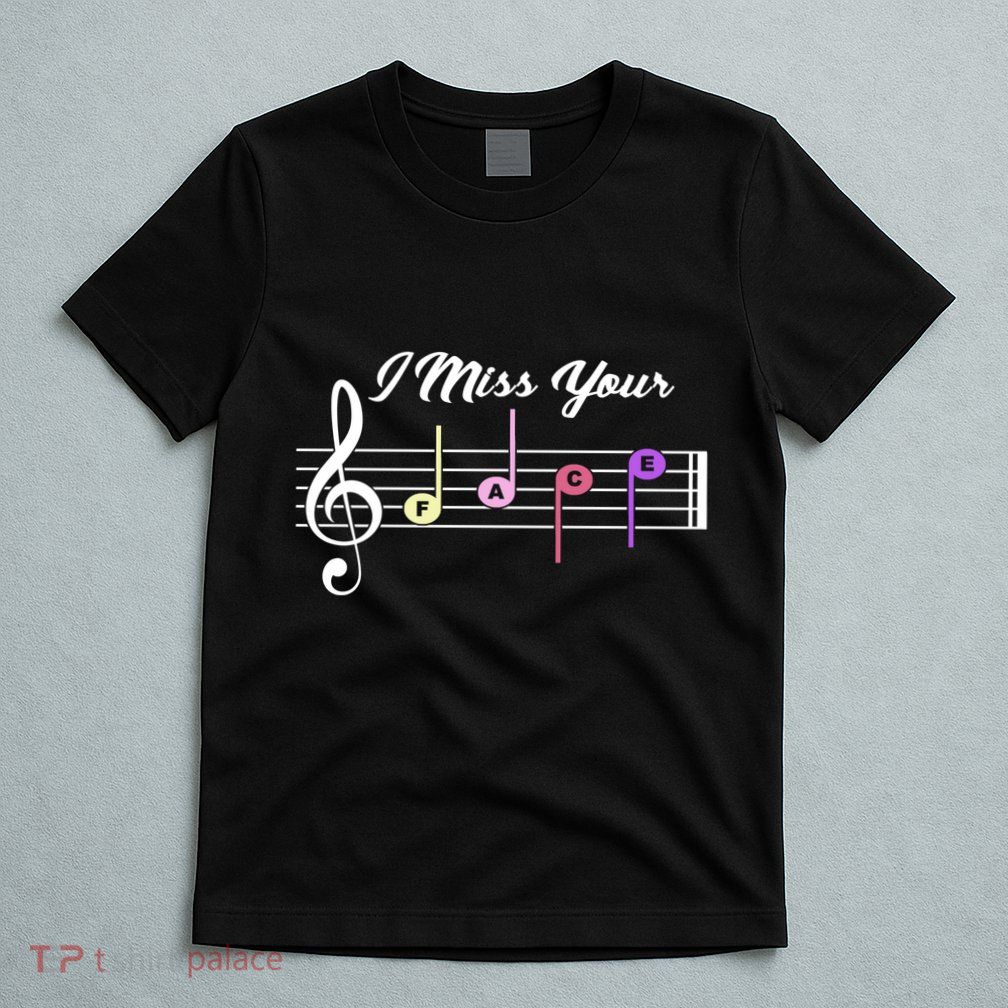 I Miss Your Face Music Notes T-Shirt