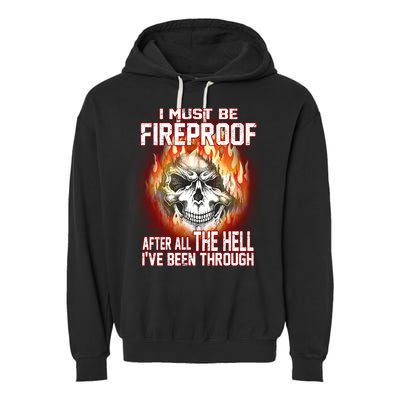 I Must Be Fireproof After All The Hell I've Been Through Garment-Dyed Fleece Hoodie
