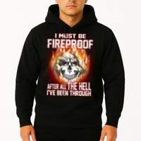 I Must Be Fireproof After All The Hell I've Been Through Hoodie