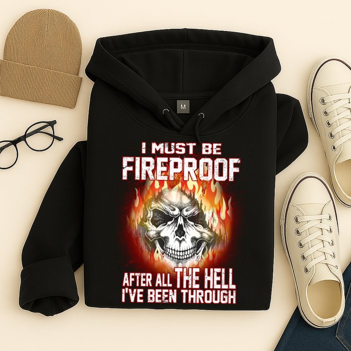 I Must Be Fireproof After All The Hell I've Been Through Hoodie