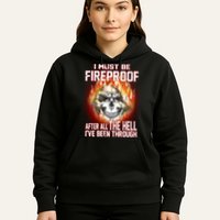 I Must Be Fireproof After All The Hell I've Been Through Hoodie