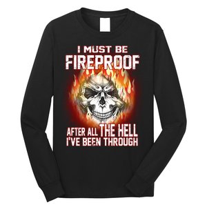 I Must Be Fireproof After All The Hell I've Been Through Long Sleeve Shirt