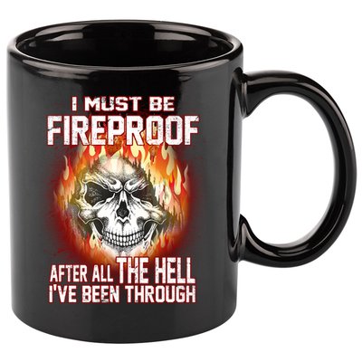 I Must Be Fireproof After All The Hell I've Been Through 11oz C Handle Ceramic Mug