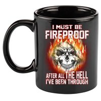 I Must Be Fireproof After All The Hell I've Been Through 11oz C Handle Ceramic Mug