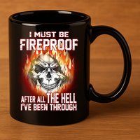 I Must Be Fireproof After All The Hell I've Been Through 11oz C Handle Ceramic Mug