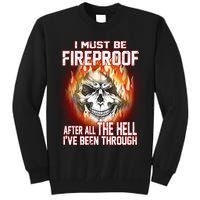 I Must Be Fireproof After All The Hell I've Been Through Tall Sweatshirt