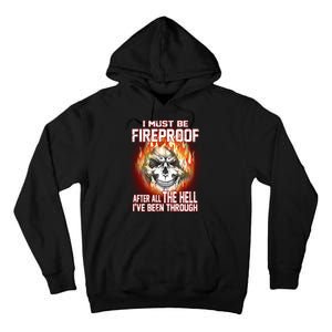 I Must Be Fireproof After All The Hell I've Been Through Tall Hoodie