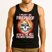 I Must Be Fireproof After All The Hell I've Been Through Tank Top