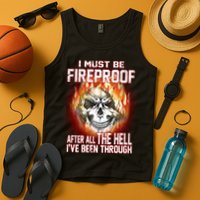 I Must Be Fireproof After All The Hell I've Been Through Tank Top
