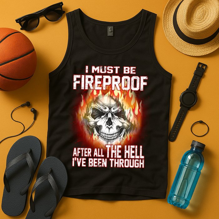 I Must Be Fireproof After All The Hell I've Been Through Tank Top