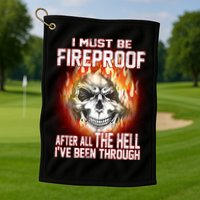 I Must Be Fireproof After All The Hell I've Been Through Golf Towel