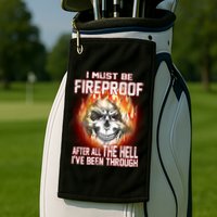 I Must Be Fireproof After All The Hell I've Been Through Golf Towel
