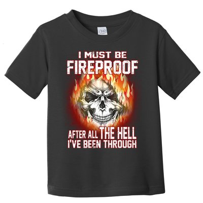 I Must Be Fireproof After All The Hell I've Been Through Toddler T-Shirt