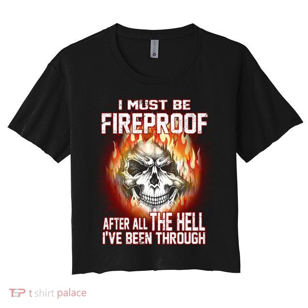 I Must Be Fireproof After All The Hell I've Been Through Crop Top