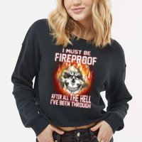 I Must Be Fireproof After All The Hell I've Been Through Cropped Pullover Crew