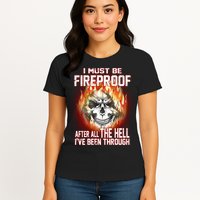I Must Be Fireproof After All The Hell I've Been Through Womens T-Shirt