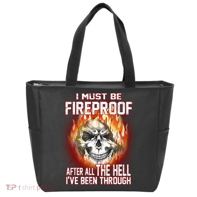 I Must Be Fireproof After All The Hell I've Been Through Zip Tote Bag