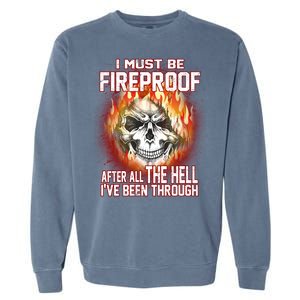 I Must Be Fireproof After All The Hell I've Been Through Garment-Dyed Sweatshirt