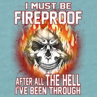 I Must Be Fireproof After All The Hell I've Been Through Sueded Cloud Jersey T-Shirt