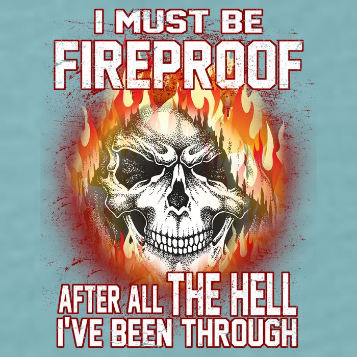 I Must Be Fireproof After All The Hell I've Been Through Sueded Cloud Jersey T-Shirt