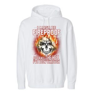 I Must Be Fireproof After All The Hell I've Been Through Garment-Dyed Fleece Hoodie