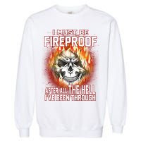 I Must Be Fireproof After All The Hell I've Been Through Garment-Dyed Sweatshirt