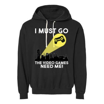 I Must Go The Video Game Needs Me Garment-Dyed Fleece Hoodie