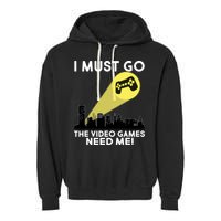 I Must Go The Video Game Needs Me Garment-Dyed Fleece Hoodie