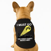 I Must Go The Video Game Needs Me Doggie Tank