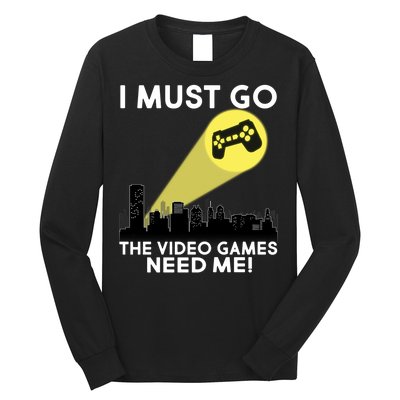 I Must Go The Video Game Needs Me Long Sleeve Shirt