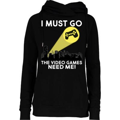 I Must Go The Video Game Needs Me Womens Funnel Neck Pullover Hood