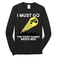 I Must Go The Video Game Needs Me Tall Long Sleeve T-Shirt