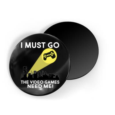 I Must Go The Video Game Needs Me Magnet