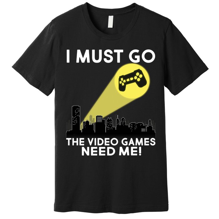 I Must Go The Video Game Needs Me Premium T-Shirt