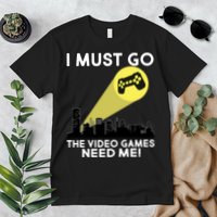 I Must Go The Video Game Needs Me Premium T-Shirt