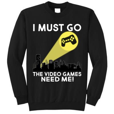 I Must Go The Video Game Needs Me Tall Sweatshirt