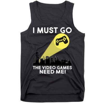 I Must Go The Video Game Needs Me Tank Top