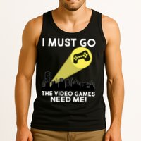 I Must Go The Video Game Needs Me Tank Top