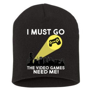 I Must Go The Video Game Needs Me Short Acrylic Beanie