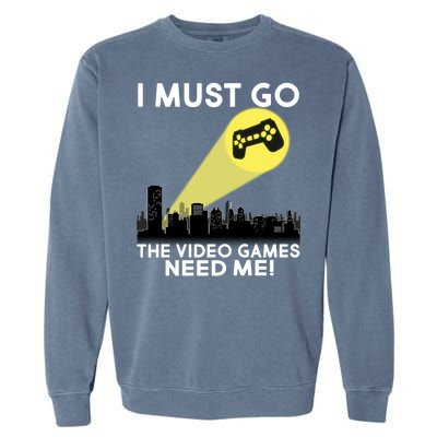 I Must Go The Video Game Needs Me Garment-Dyed Sweatshirt