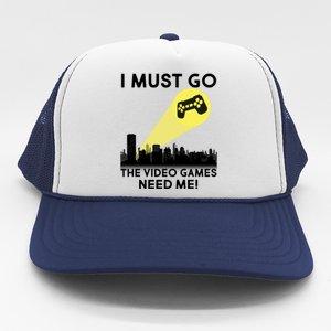 I Must Go The Video Game Needs Me Trucker Hat