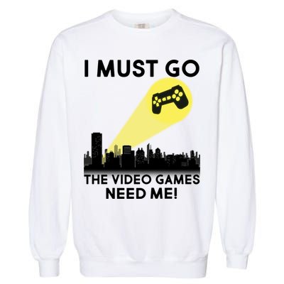 I Must Go The Video Game Needs Me Garment-Dyed Sweatshirt