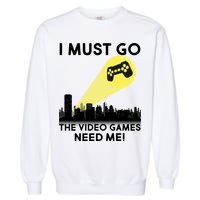 I Must Go The Video Game Needs Me Garment-Dyed Sweatshirt