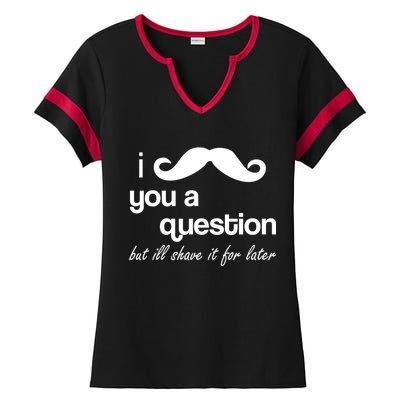 I Mustache You A Question But Ill Shave It For Later Ladies Halftime Notch Neck Tee