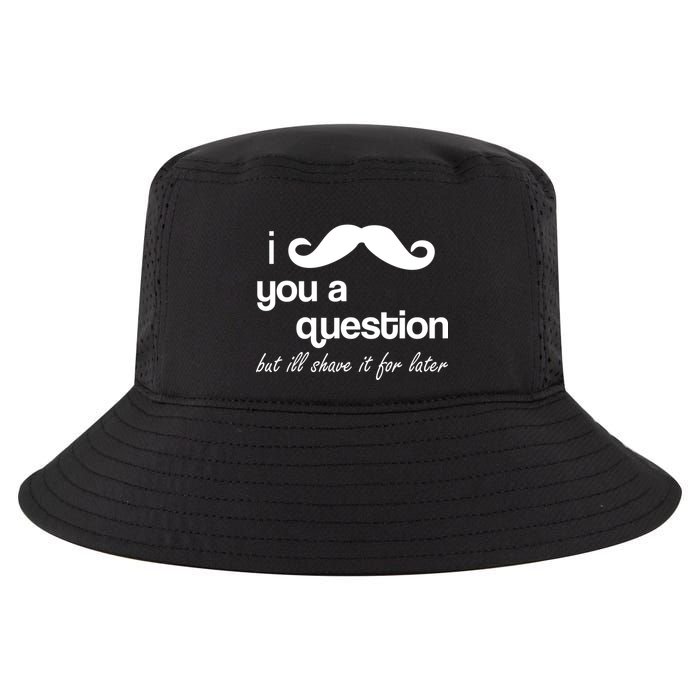 I Mustache You A Question But Ill Shave It For Later Cool Comfort Performance Bucket Hat