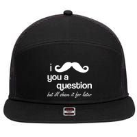 I Mustache You A Question But Ill Shave It For Later 7 Panel Mesh Trucker Snapback Hat