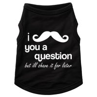 I Mustache You A Question But Ill Shave It For Later Doggie Tank